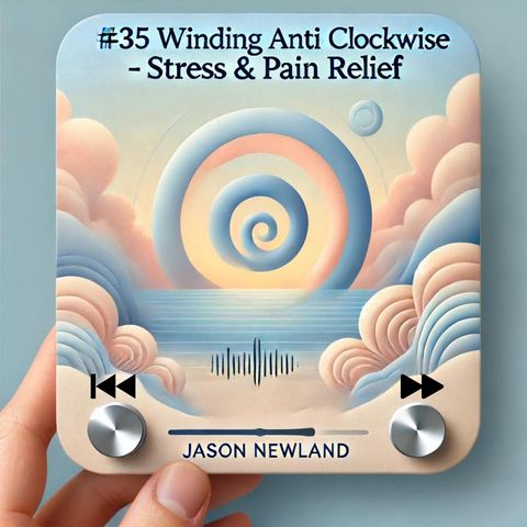 #35 WINDING ANTI CLOCKWISE - Stress & Pain Relief (Jason Newland)