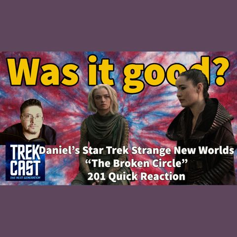 Daniel's Star Trek Strange New Worlds "The Broken Circle" 201 Quick Reaction