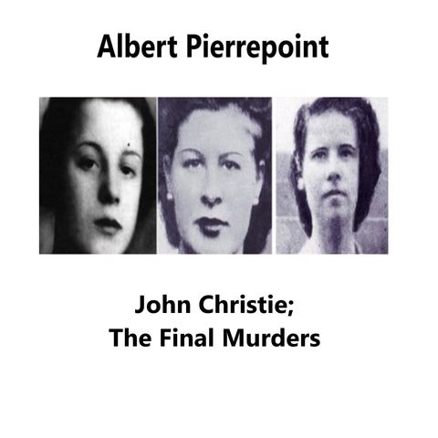 Albert Pierrepoint: John Christie's final murders.