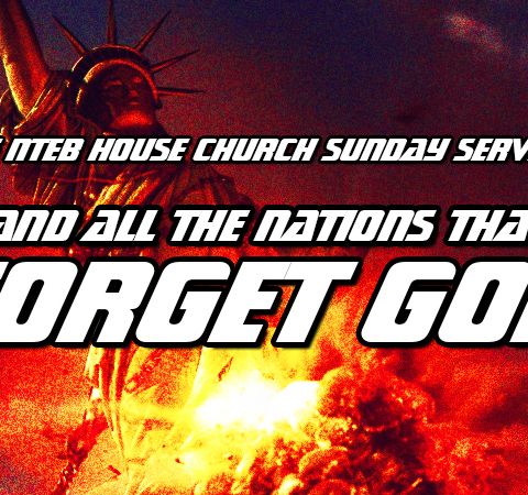NTEB HOUSE CHURCH SUNDAY MORNING SERVICE: The Coming Future Of America And All The Nations That Forget God