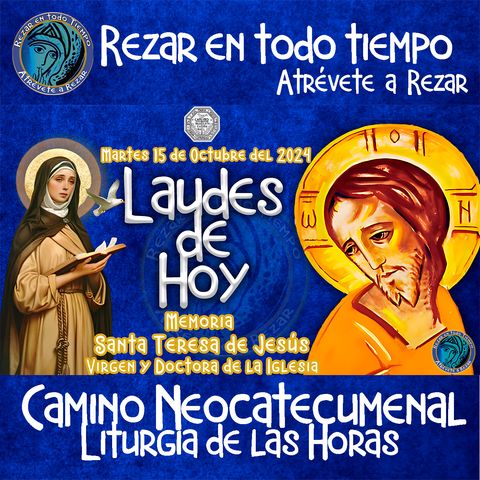 LAUDES DEL DIA DE HOY ✟ MARTES 15 DE OCTUBRE 2024 ✟ Camino Neocatecumenal ✟ Liturgia de las Horas. MEMORIA DE SANTA TERESA DE JESUS