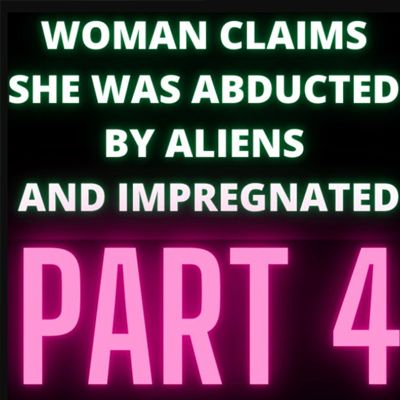 Woman Claims She Was Abducted By Aliens and Impregnated - Audrey - Part 4