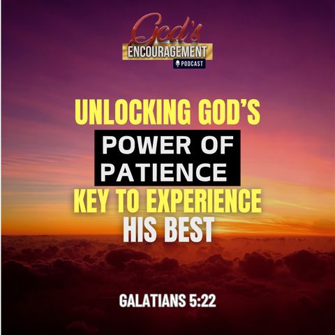 Unlocking God's Power of Patience - Key to Experience His Best