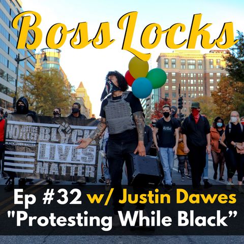 #32 Protesting While Black w/ Justin Dawes