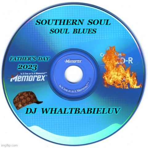 Southern Soul / Soul Blues:  Father's Day 2023 (Dj WhaltBabieLuv)