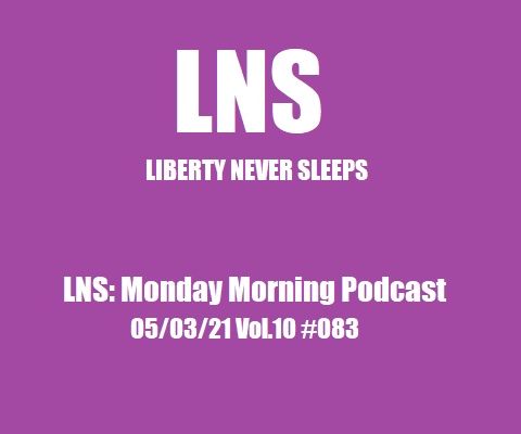 LNS: Monday Morning Podcast 05/03/21 Vol.10 #083