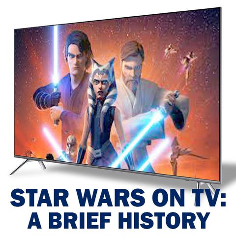 Star Wars on Television: A Brief History