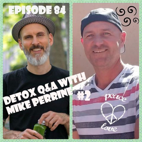 Episode 84 "Detox Q&A With Mike Perrine #2"