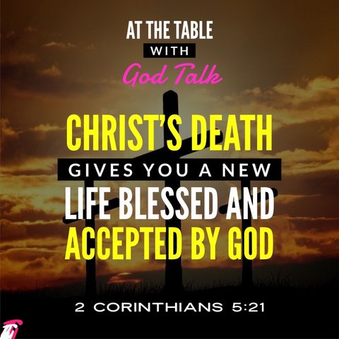 Passion Week - Christ’s Death Gives You A New Life Blessed and Accepted by God