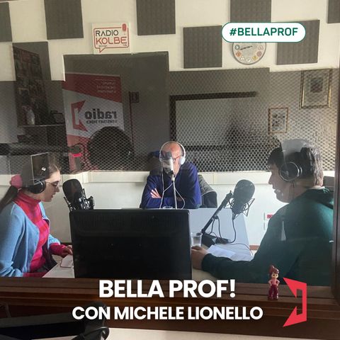 BELLA PROF | Ospite il prof. Michele Lionello