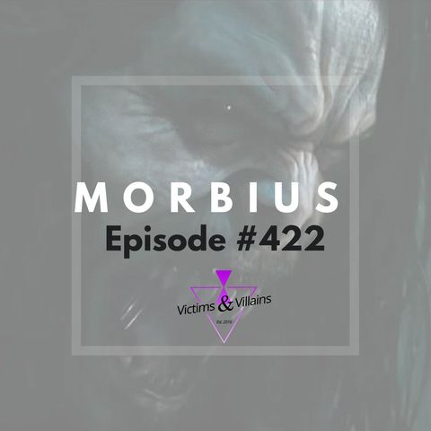 Morbius (2022) | Victims and Villains #422