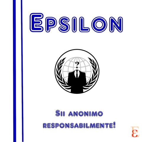 Epsilon S3E1 - Sii anonimo responsabilmente!