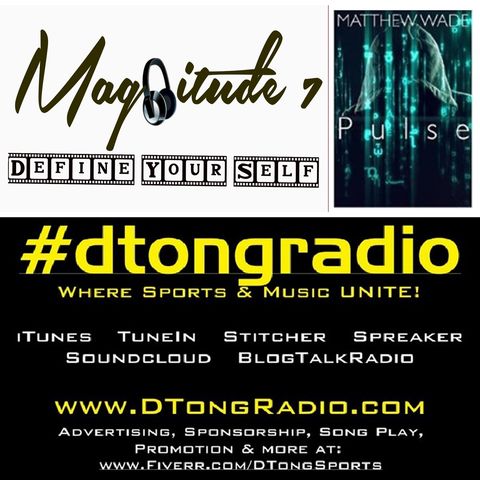 #dtongradio presents…music artist Magnitude 7 w/ a 10 track feature - Powered by ‘Pulse’ by Matthew Wade