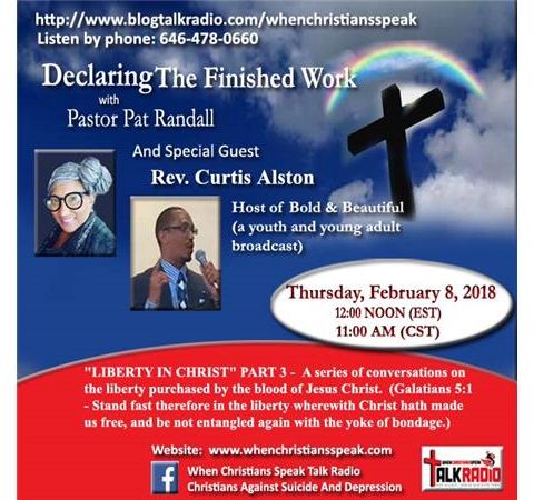 "Liberty In Christ”Pt 3- Declaring The Finished Work & Guest, Rev. Curtis Alston