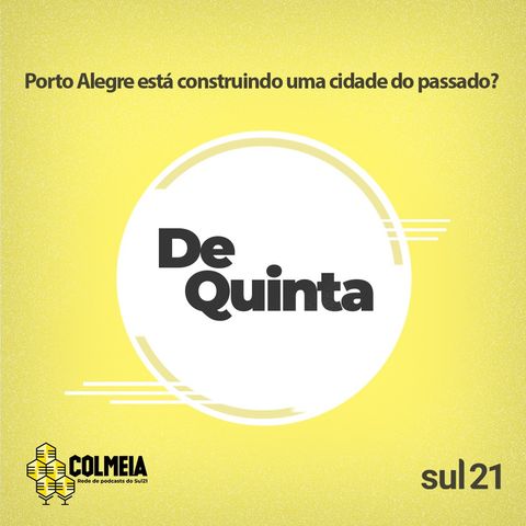 De Quinta ep.36: Porto Alegre está construindo uma cidade do passado?