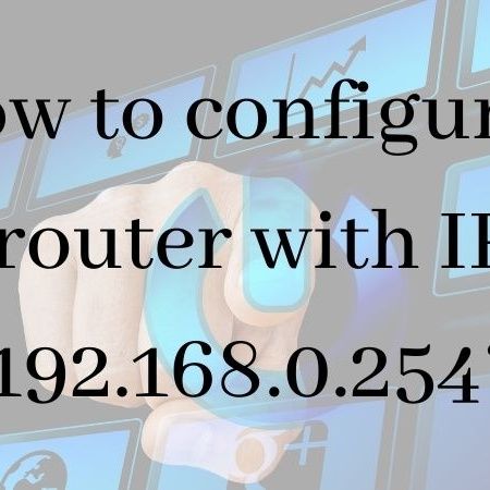 How to configure a router with IP 192.168.0.254?