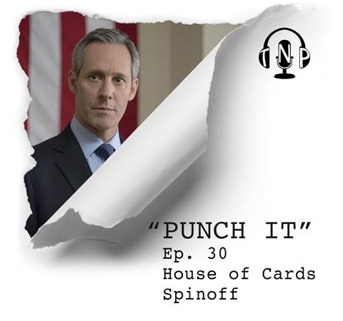 Punch It 30 - House of Cards Spinoff