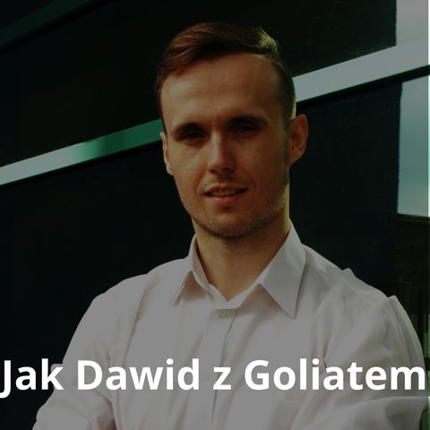Epizod #12 Wywiad z Maciejem Kowalskim - „Jak Dawid z Goliatem".