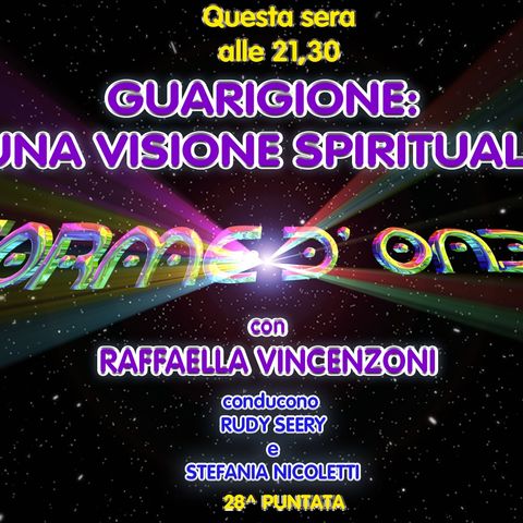 Forme d'Onda - Raffaella Vincenzoni - Guarigione: una visione spirituale - 28^ puntata (01/06/2023)