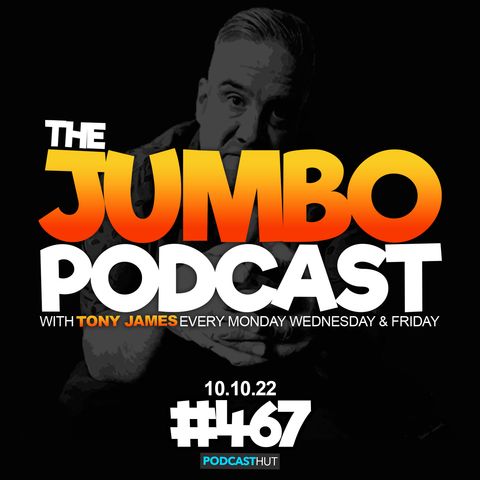 Jumbo Ep:467 - 10.10.22 - Wozey, Brett, Gigs, Sex Bed & Dump!
