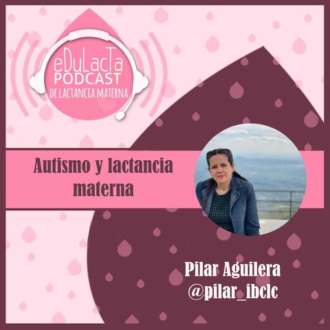 Autismo y lactancia materna: entrevista a Pilar Aguilera @pilar_ibclc