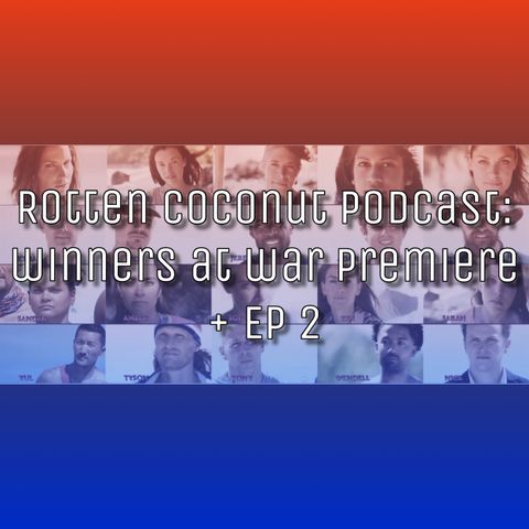 Rotten Coconut Podcast: Survivor Winners at War Premiere + Episode 2