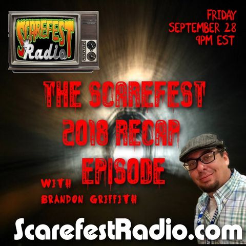The Scarefest Radio 2018 Recap Episode with Brandon Griffith SF12 E2