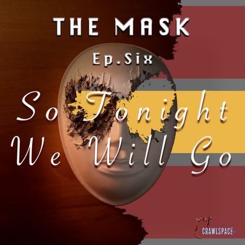 The Mask - Episode Six - So Tonight, We Go (Finale Episode)