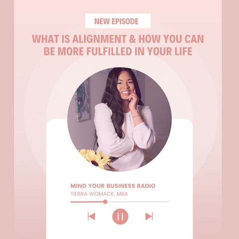Mind Your Business Radio with Tierra Womack -What Being Aligned Means To You (Episode 13)