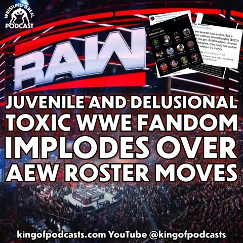 Juvenile and Delusional: Toxic WWE Fandom Implodes Over AEW Roster Moves (ep.903)