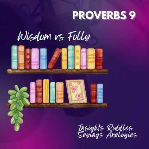 Proverbs 9 | Wisdom Vs Folly