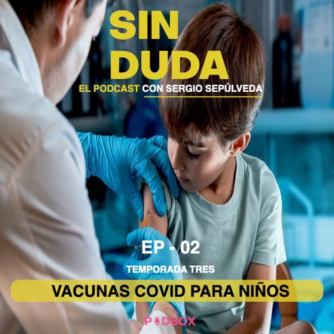 SIN DUDA / TEMP 3 - EP 02 / VACUNAS COVID PARA NIÑOS