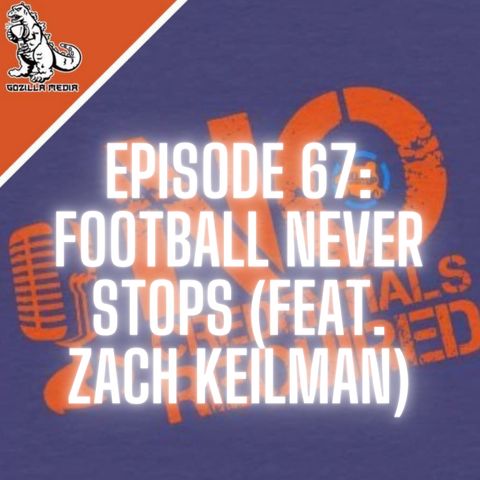 Episode 67: Football Never Stops (feat. Zach Keilman)