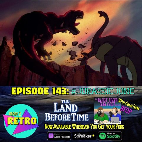 Episode 143: "The Land Before Time" (1988) with Adam Speas from the BFOP Network (Jurassic June Week 3)