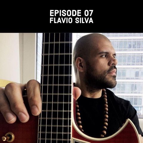 Episode 07 - Flavio Silva
