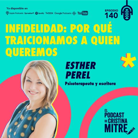 Infidelidad: por qué traicionamos a quien queremos, con Esther Perel. Episodio 140.