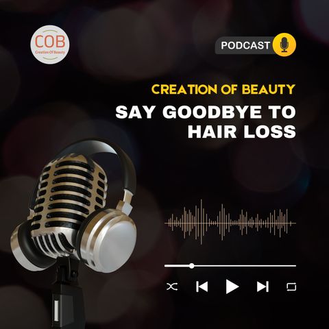 Creation of Beauty | Say Goodbye to Hair Loss
