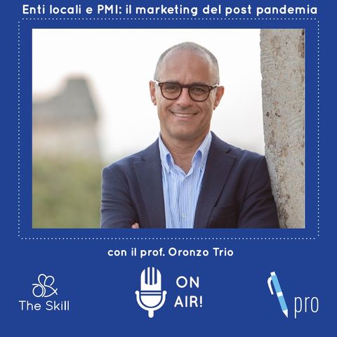 Ep. 9 - Il marketing degli enti locali e la ridefinizione delle piccole e medie imprese, con Oronzo Trio, docente di marketing turistico