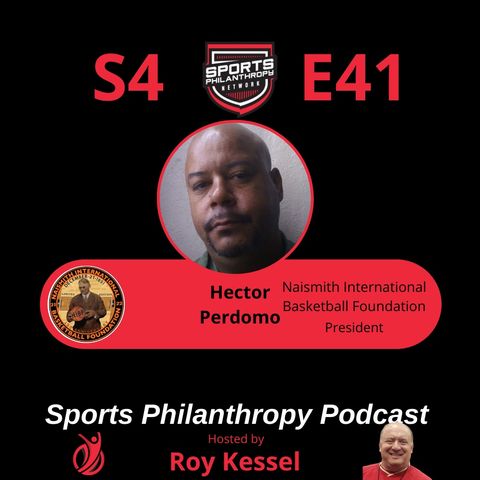 S4:EP41--Hector Perdomo, Naismith International Basketball Foundation
