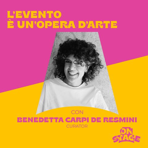 ONstage - L'evento è un'opera d'arte - con Benedetta Carpi De Resmini