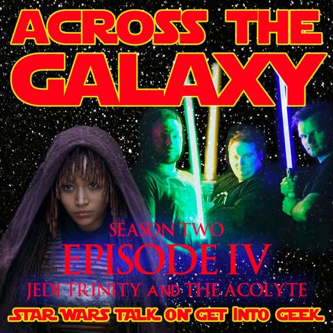 Jedi Trinity and The Acolyte (Across The Galaxy - Episode 2.04)