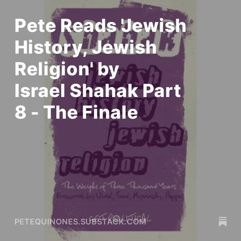 Pete Reads 'Jewish History, Jewish Religion' by Israel Shahak Part 8 - The Finale