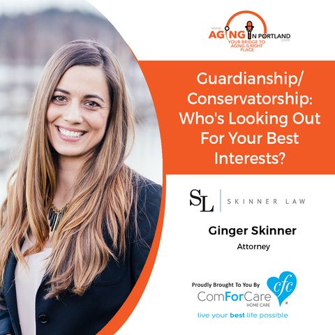 10/7/17: Ginger Skinner with Skinner Law, PC | Guardianship/Conservatorship: Who's Looking Out For Your Best Interests? | Aging in Portland