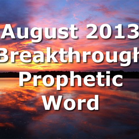 Prophetic Word for August for 2013