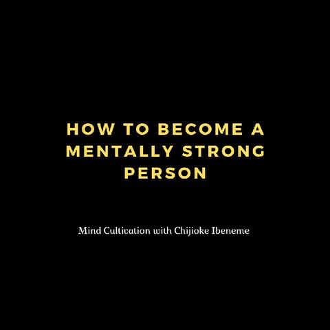 How To Become A Mentally Strong Person.