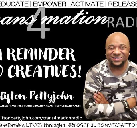 S2 E3: A Reminder to Creatives with Clifton Pettyjohn on TRANSFORMATION RADIO