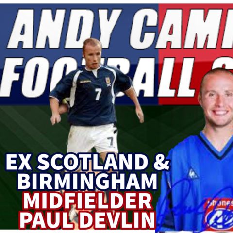 Paul Devlin | Ex Premier League & Scottish International Midfielder | AC Footy Show S2E01