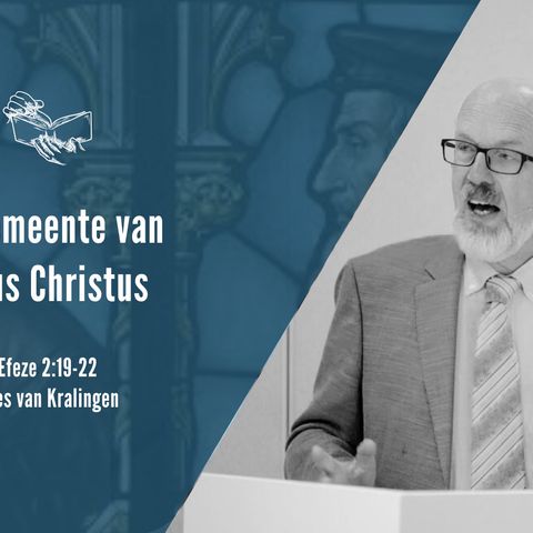 De Gemeente van Jezus Christus - Efeze 2:19-22 (Kees van Kralingen)