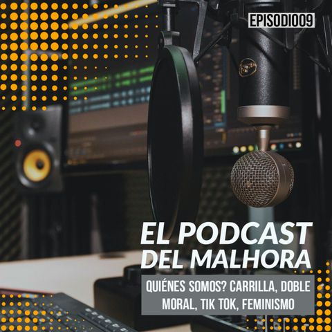 Tp01 Ep09 - Quiénes Somos?, Carrilla, Doble Moral, Tik Tok, Feminismo