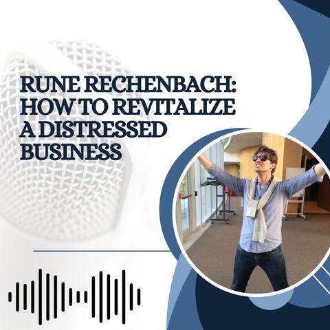 Rune Rechenbach -  How to Revitalize a Distressed Business